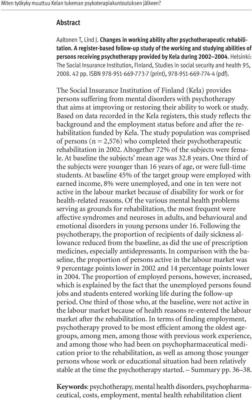 Helsinki: The Social Insurance Institution, Finland, Studies in social security and health 95, 2008. 42 pp. ISBN 978-951-669-773-7 (print), 978-951-669-774-4 (pdf).