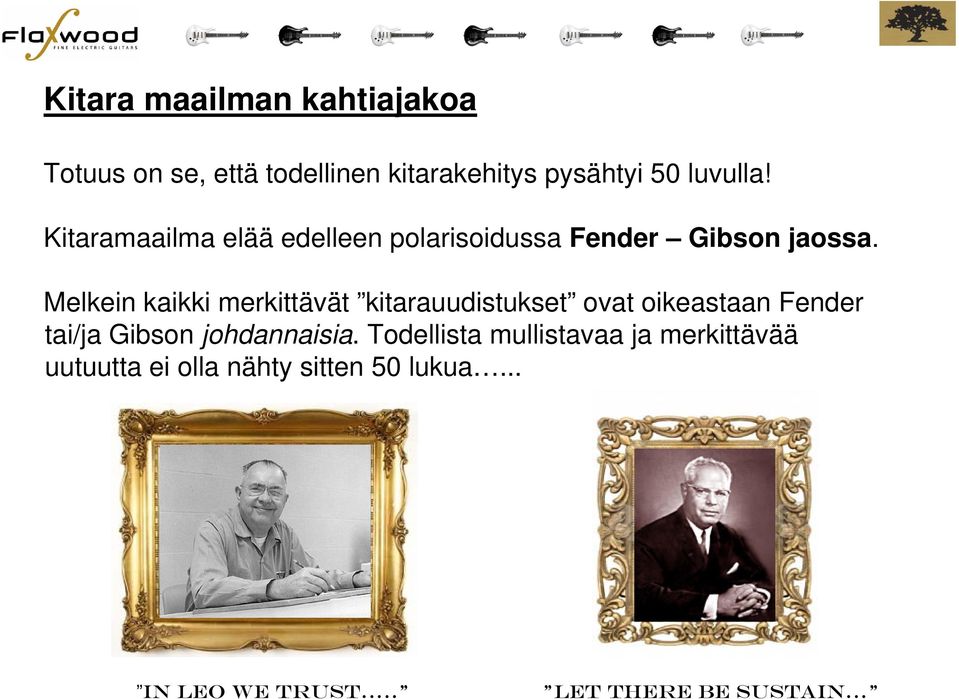 Melkein kaikki merkittävät kitarauudistukset ovat oikeastaan Fender tai/ja Gibson