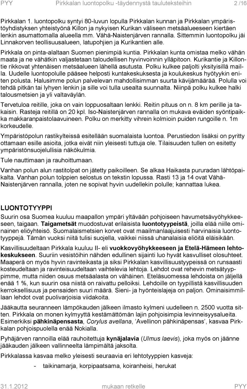 Vähä-Naistenjärven rannalla. Sittemmin luontopolku jäi Linnakorven teollisuusalueen, latupohjien ja Kurikantien alle. Pirkkala on pinta-alaltaan Suomen pienimpiä kuntia.