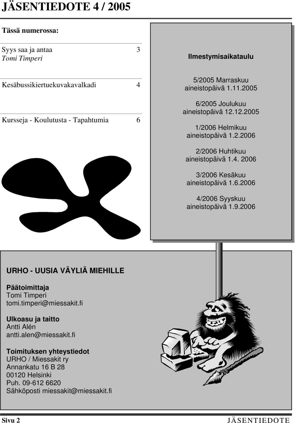 2006 3/2006 Kesäkuu aineistopäivä 1.6.2006 4/2006 Syyskuu aineistopäivä 1.9.2006 URHO - UUSIA VÄYLIÄ MIEHILLE Päätoimittaja Tomi Timperi tomi.timperi@miessakit.