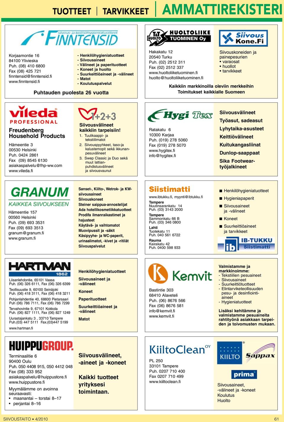 (02) 2512 311 Fax (02) 2512 337 www.huoltoliiketuominen.fi huolto@huoltoliiketuominen.