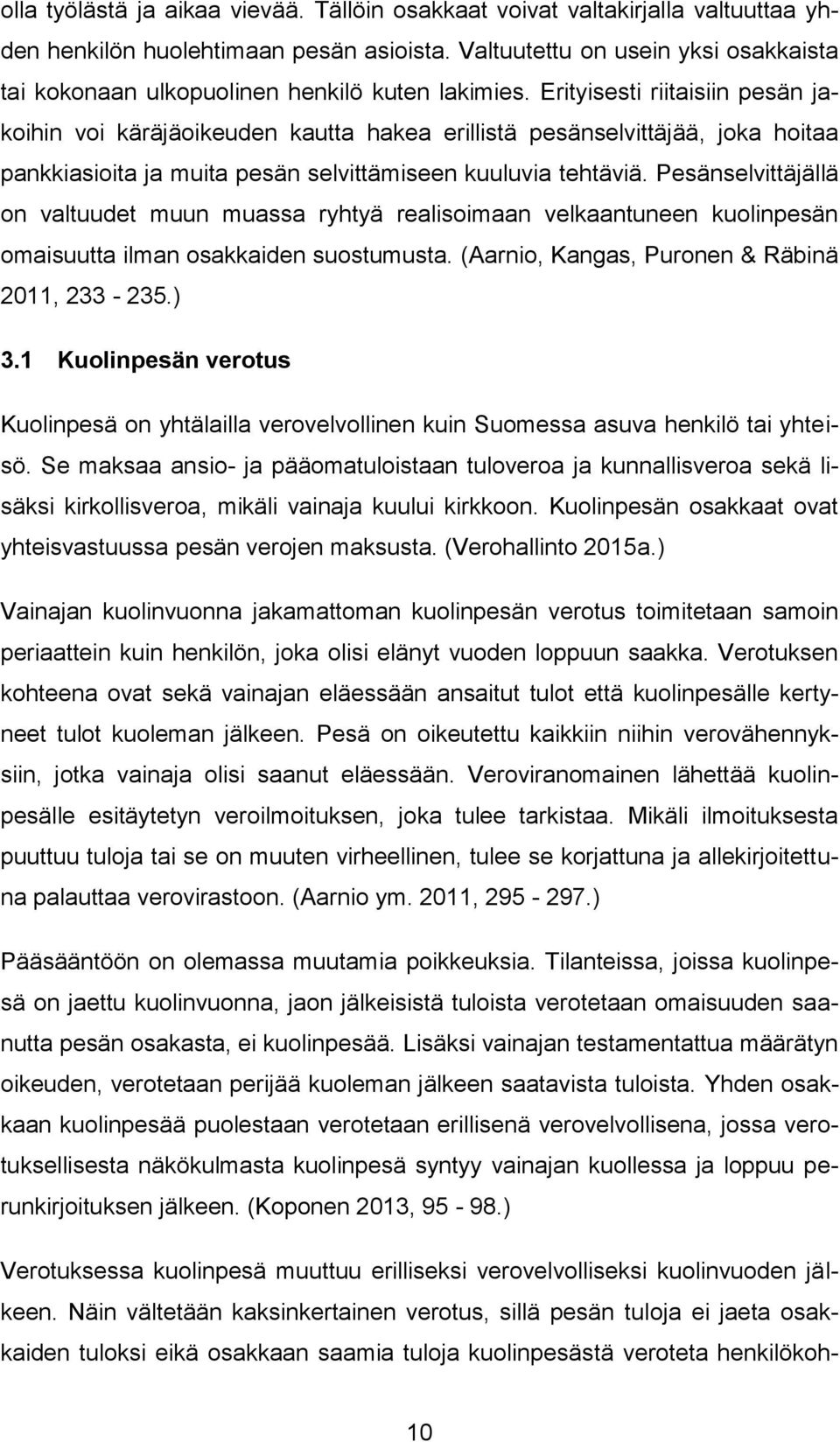 Erityisesti riitaisiin pesän jakoihin voi käräjäoikeuden kautta hakea erillistä pesänselvittäjää, joka hoitaa pankkiasioita ja muita pesän selvittämiseen kuuluvia tehtäviä.