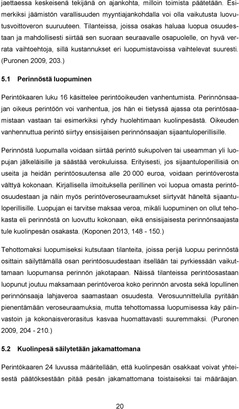 suuresti. (Puronen 2009, 203.) 5.1 Perinnöstä luopuminen Perintökaaren luku 16 käsittelee perintöoikeuden vanhentumista.