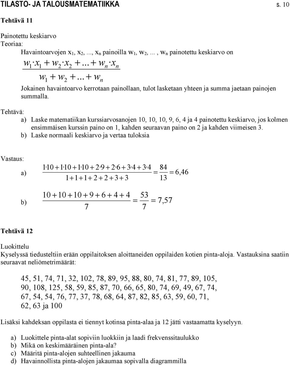 Tehtävä: a) Laske matematiikan kurssiarvosanojen 10, 10, 10, 9, 6, 4 ja 4 painotettu keskiarvo, jos kolmen ensimmäisen kurssin paino on 1, kahden seuraavan paino on ja kahden viimeisen 3.