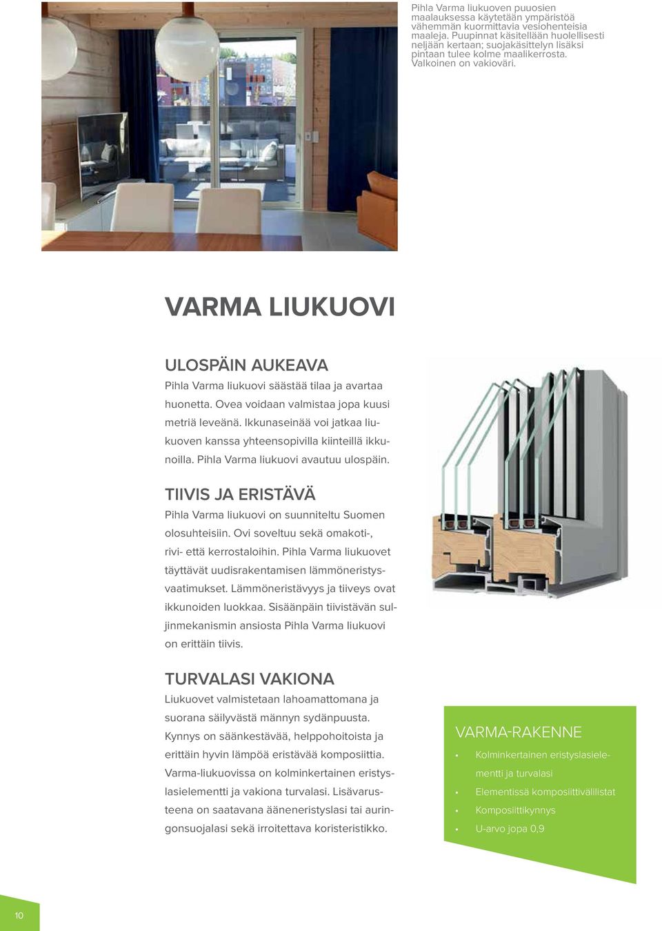 LIUKUOVI ULOSPÄIN AUKEAVA Pihla Varma liukuovi säästää tilaa ja avartaa huonetta. Ovea voidaan valmistaa jopa kuusi metriä leveänä.