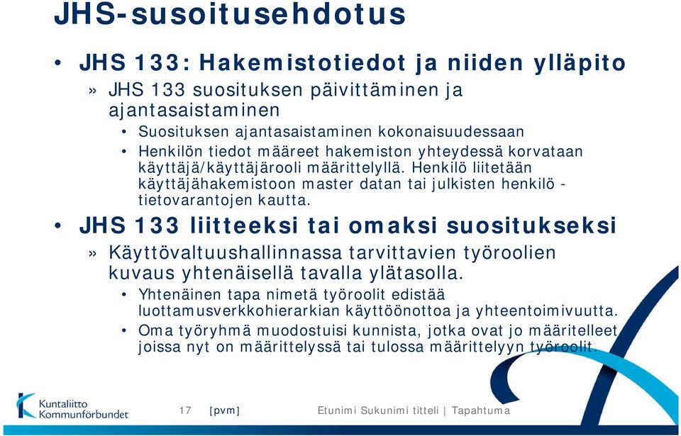 Henkilö liitetään käyttäjähakemistoon master datan tai julkisten henkilö - tietovarantojen kautta.
