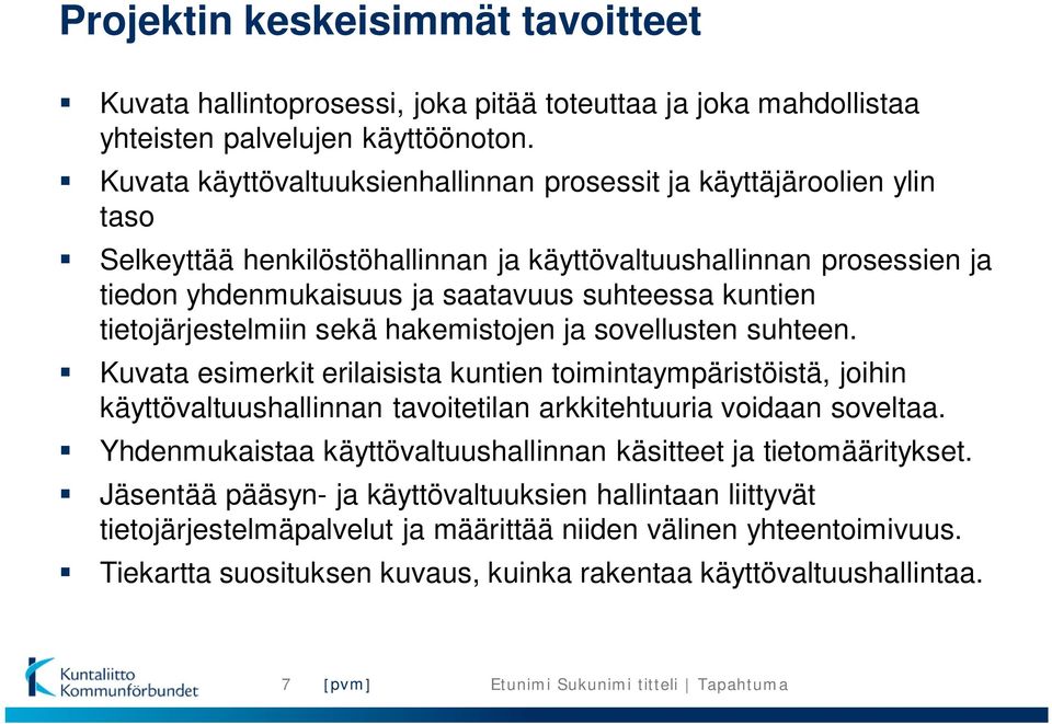 tietojärjestelmiin sekä hakemistojen ja sovellusten suhteen. Kuvata esimerkit erilaisista kuntien toimintaympäristöistä, joihin käyttövaltuushallinnan tavoitetilan arkkitehtuuria voidaan soveltaa.