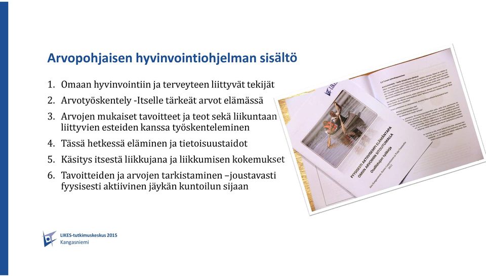 Arvojen mukaiset tavoitteet ja teotsekä liikuntaan liittyvien esteiden kanssa työskenteleminen 4.