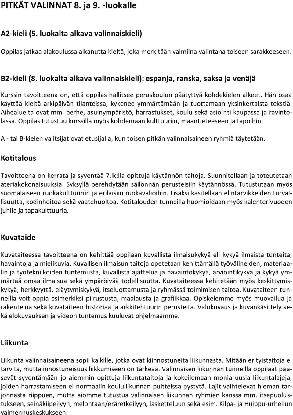 Hän osaa käyttää kieltä arkipäivän tilanteissa, kykenee ymmärtämään ja tuottamaan yksinkertaista tekstiä. Aihealueita ovat mm.