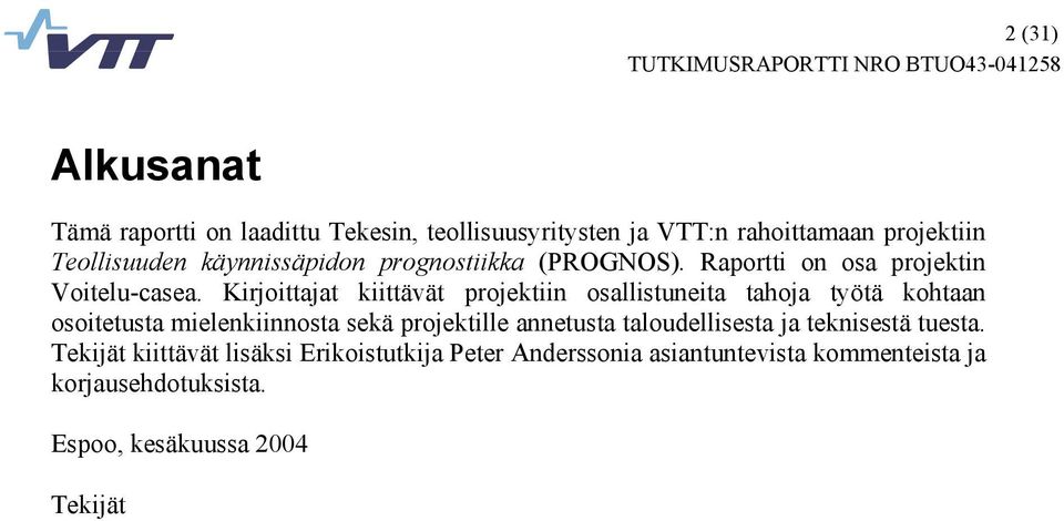 Kirjoittajat kiittävät projektiin osallistuneita tahoja työtä kohtaan osoitetusta mielenkiinnosta sekä projektille annetusta