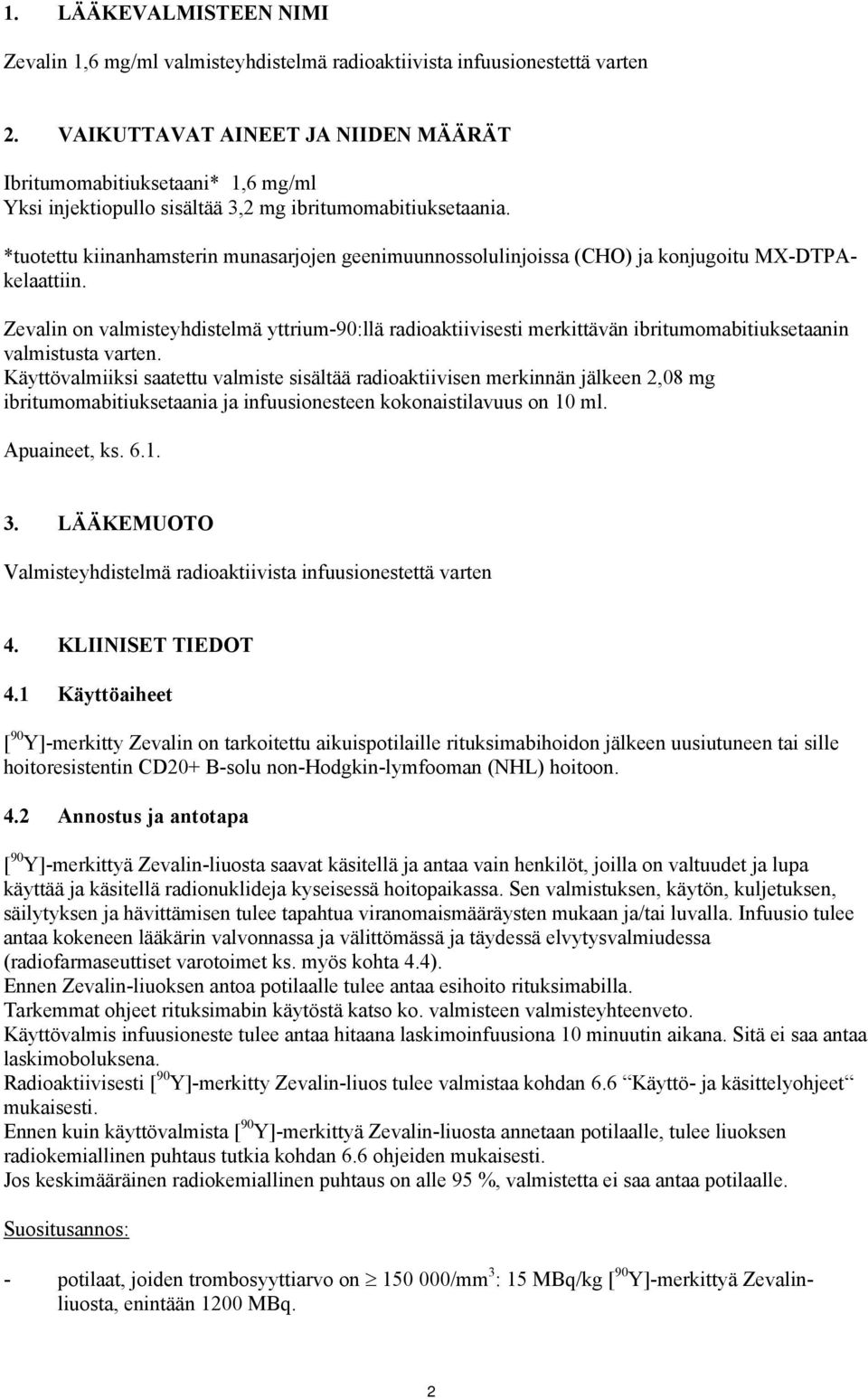 *tuotettu kiinanhamsterin munasarjojen geenimuunnossolulinjoissa (CHO) ja konjugoitu MX-DTPAkelaattiin.