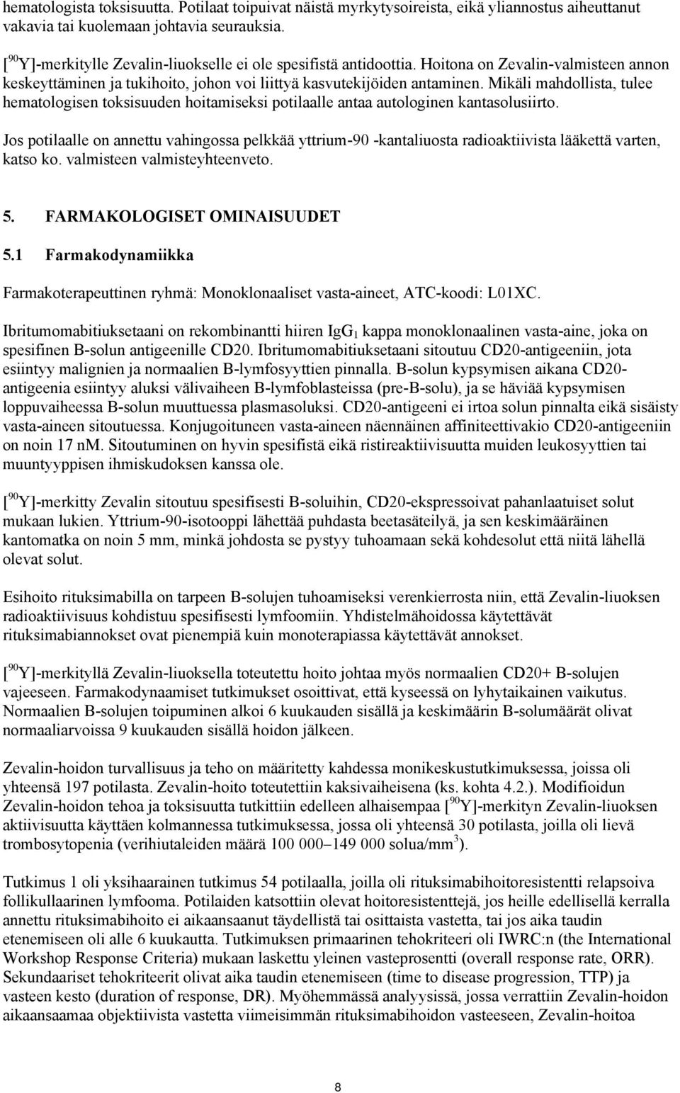 Mikäli mahdollista, tulee hematologisen toksisuuden hoitamiseksi potilaalle antaa autologinen kantasolusiirto.