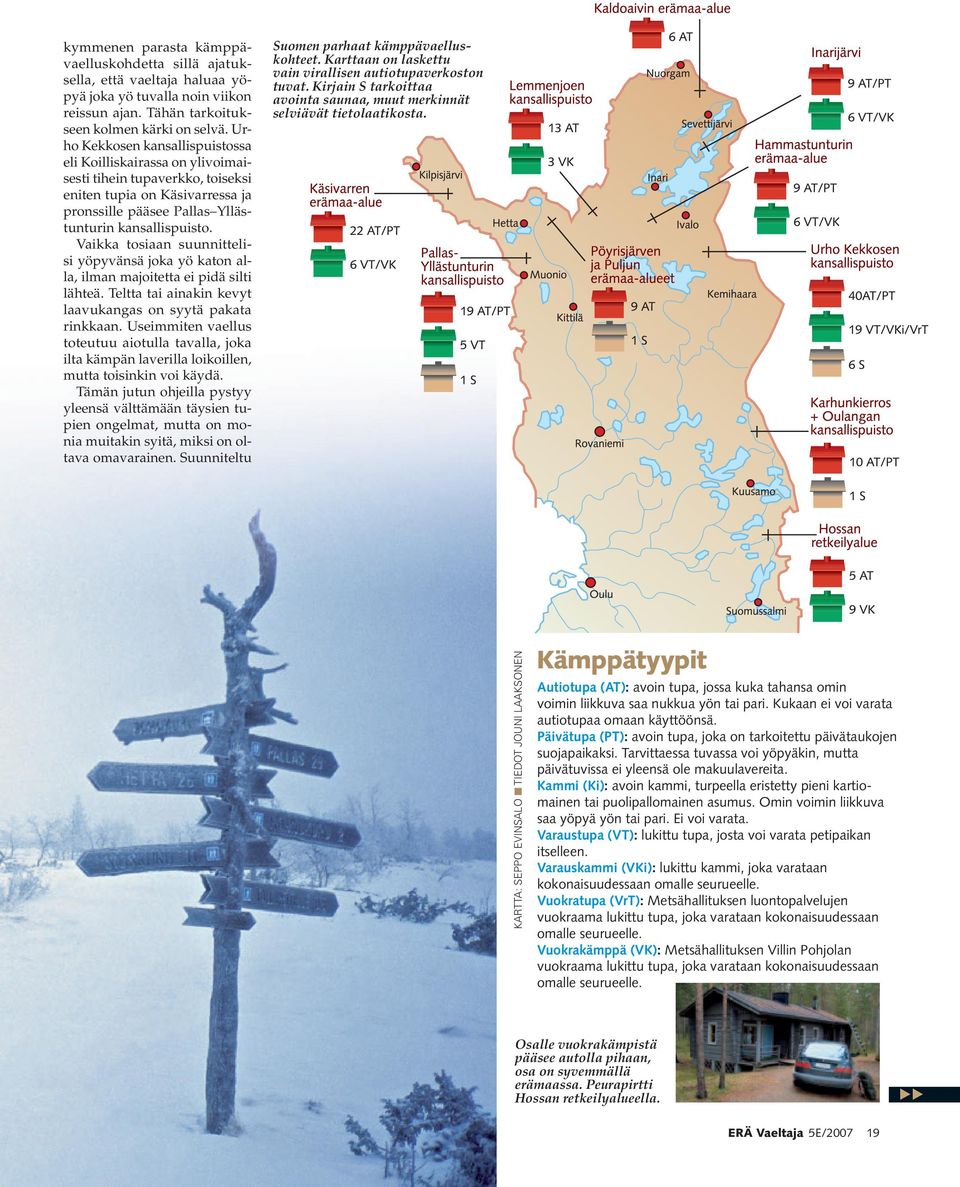 Vaikka tosiaan suunnittelisi yöpyvänsä joka yö katon alla, ilman majoitetta ei pidä silti lähteä. Teltta tai ainakin kevyt laavukangas on syytä pakata rinkkaan.