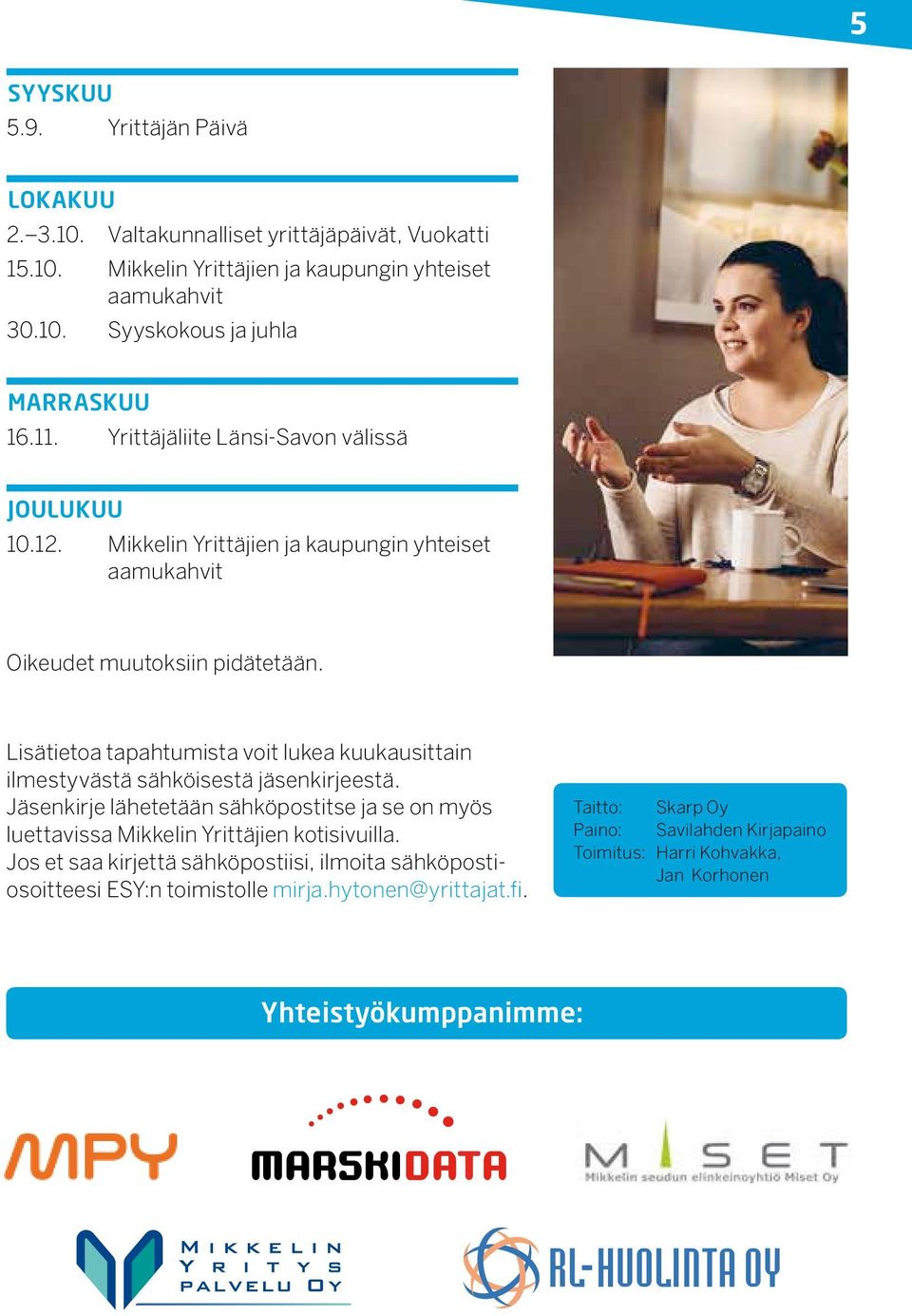 Lisätietoa tapahtumista voit lukea kuukausittain ilmestyvästä sähköisestä jäsenkirjeestä.