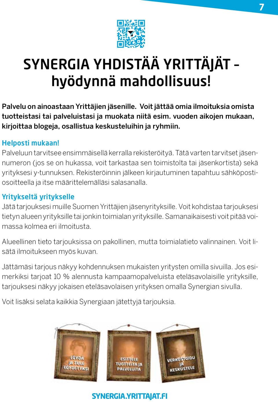 Tätä varten tarvitset jäsennumeron (jos se on hukassa, voit tarkastaa sen toimistolta tai jäsenkortista) sekä yrityksesi y-tunnuksen.
