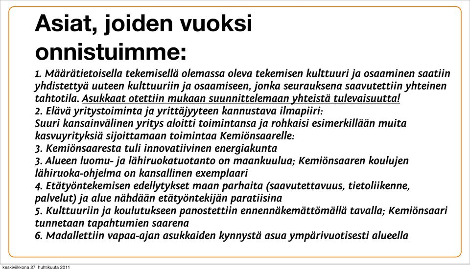 Asukkaat otettiin mukaan suunnittelemaan yhteistä tulevaisuutta! 2.