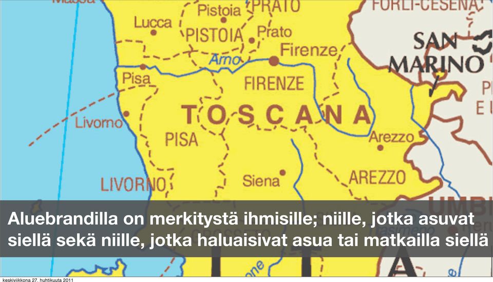 asuvat siellä sekä niille,