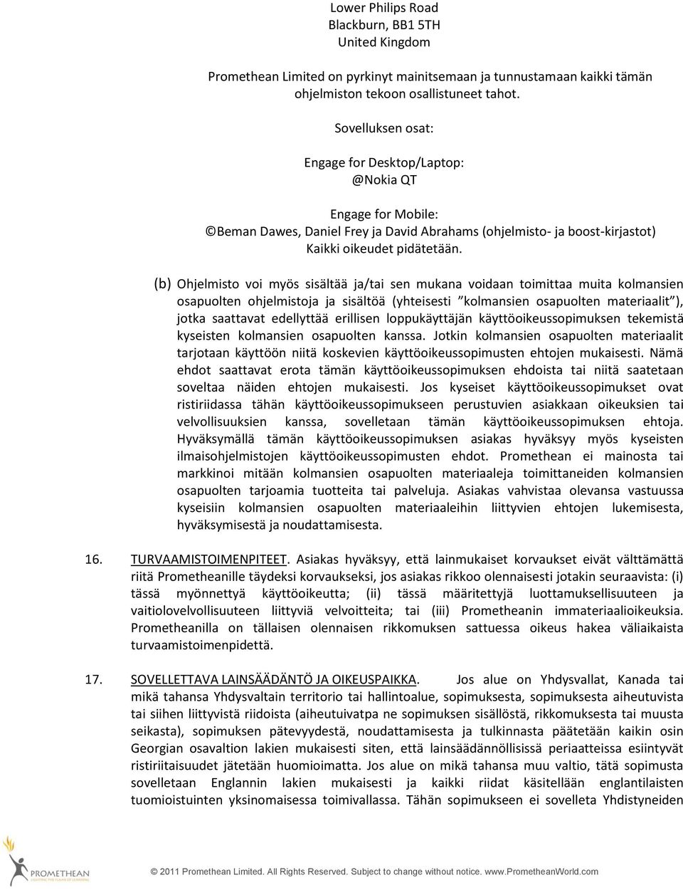 (b) Ohjelmisto voi myös sisältää ja/tai sen mukana voidaan toimittaa muita kolmansien osapuolten ohjelmistoja ja sisältöä (yhteisesti kolmansien osapuolten materiaalit ), jotka saattavat edellyttää