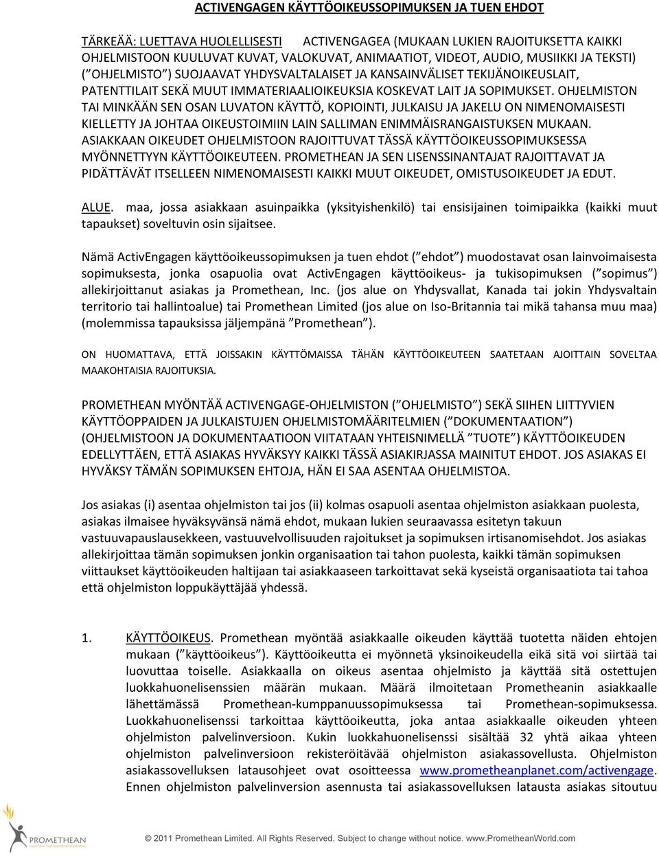 OHJELMISTON TAI MINKÄÄN SEN OSAN LUVATON KÄYTTÖ, KOPIOINTI, JULKAISU JA JAKELU ON NIMENOMAISESTI KIELLETTY JA JOHTAA OIKEUSTOIMIIN LAIN SALLIMAN ENIMMÄISRANGAISTUKSEN MUKAAN.