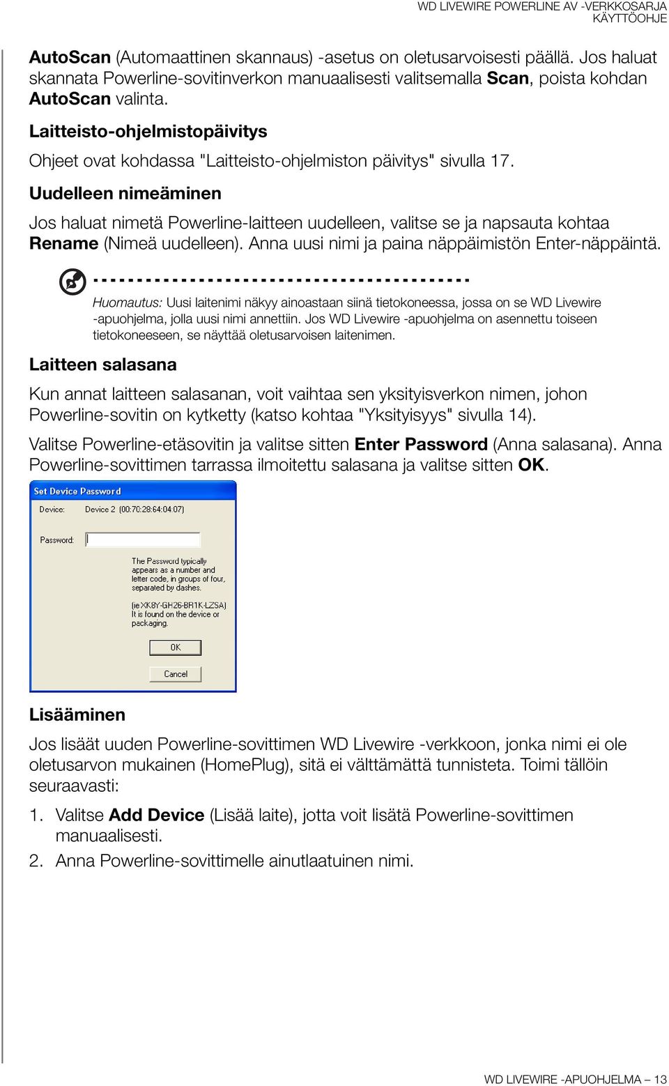 Uudelleen nimeäminen Jos haluat nimetä Powerline-laitteen uudelleen, valitse se ja napsauta kohtaa Rename (Nimeä uudelleen). Anna uusi nimi ja paina näppäimistön Enter-näppäintä.