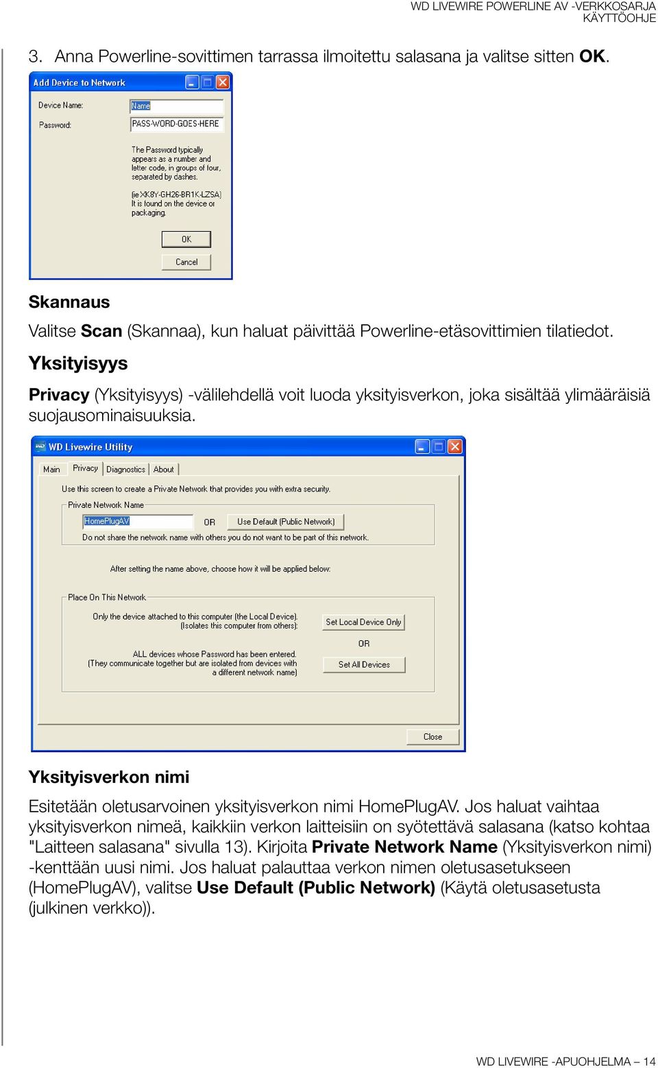 Yksityisverkon nimi Esitetään oletusarvoinen yksityisverkon nimi HomePlugAV.