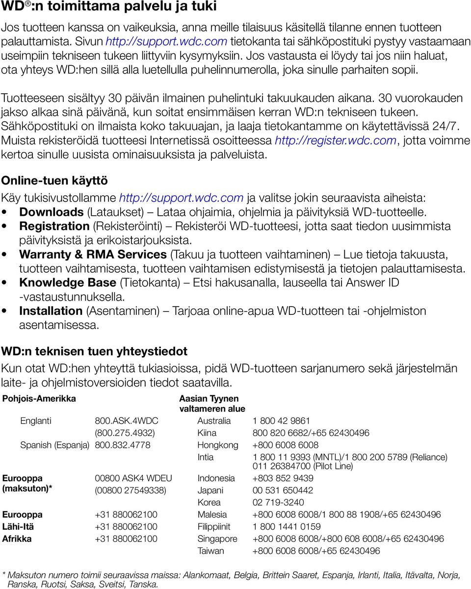 Jos vastausta ei löydy tai jos niin haluat, ota yhteys WD:hen sillä alla luetellulla puhelinnumerolla, joka sinulle parhaiten sopii.