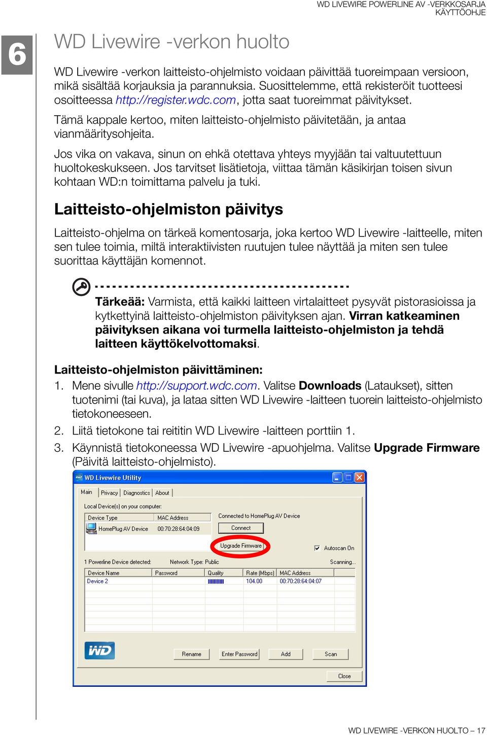 Tämä kappale kertoo, miten laitteisto-ohjelmisto päivitetään, ja antaa vianmääritysohjeita. Jos vika on vakava, sinun on ehkä otettava yhteys myyjään tai valtuutettuun huoltokeskukseen.