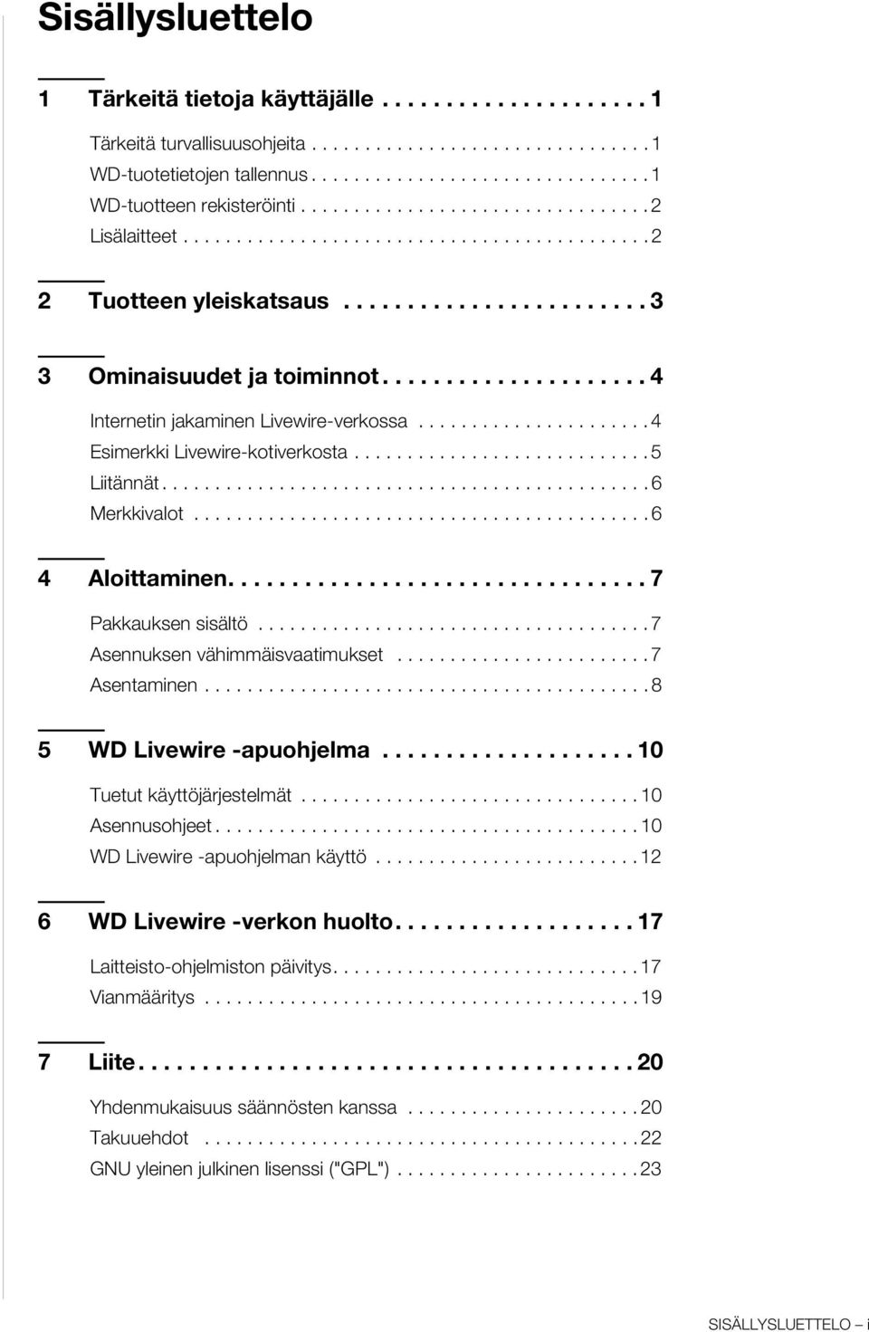 .................... 4 Internetin jakaminen Livewire-verkossa...................... 4 Esimerkki Livewire-kotiverkosta............................ 5 Liitännät.............................................. 6 Merkkivalot.