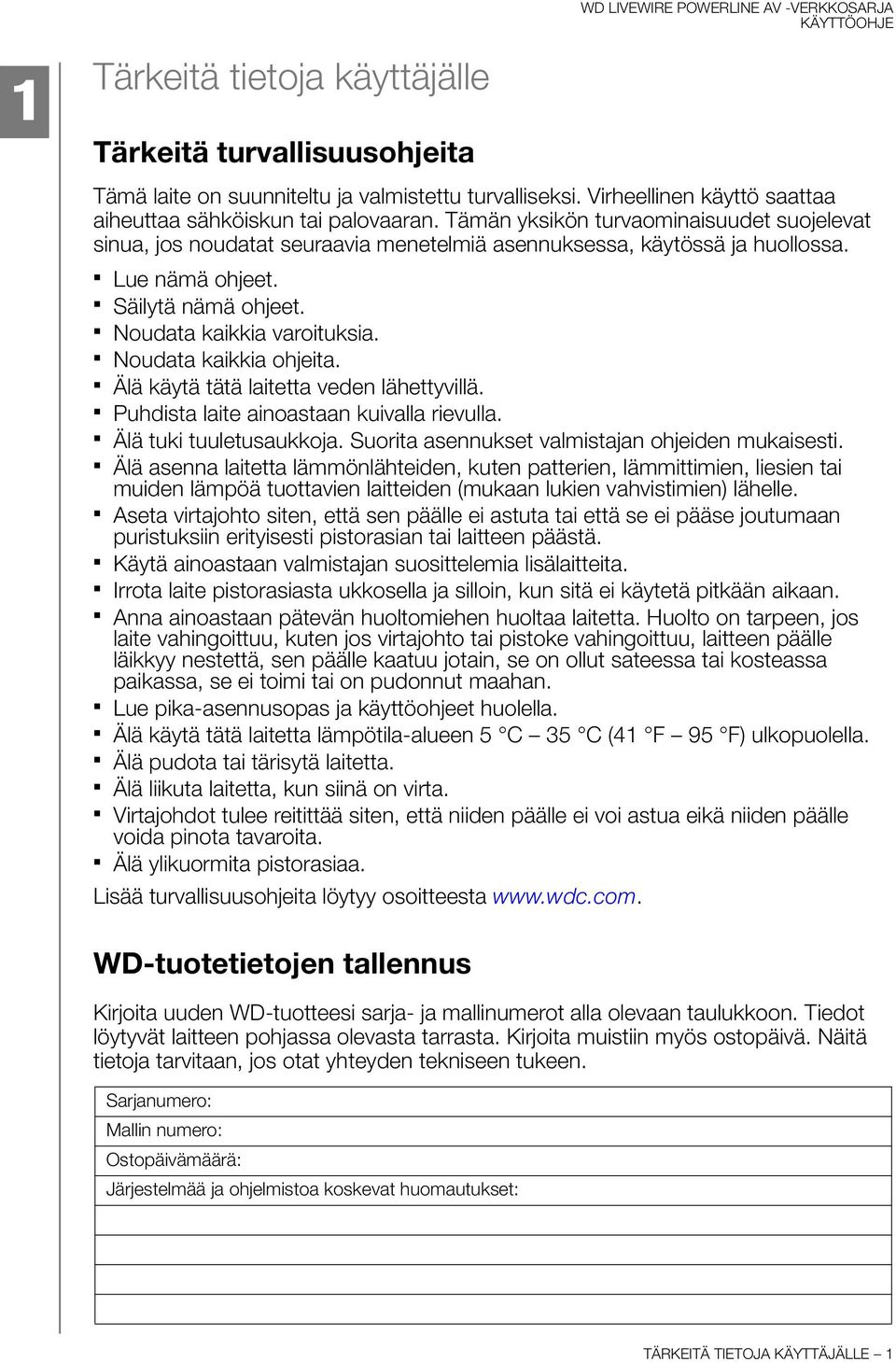 Noudata kaikkia ohjeita. Älä käytä tätä laitetta veden lähettyvillä. Puhdista laite ainoastaan kuivalla rievulla. Älä tuki tuuletusaukkoja. Suorita asennukset valmistajan ohjeiden mukaisesti.