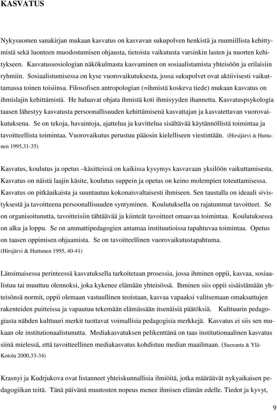 Sosiaalistumisessa on kyse vuorovaikutuksesta, jossa sukupolvet ovat aktiivisesti vaikuttamassa toinen toisiinsa.