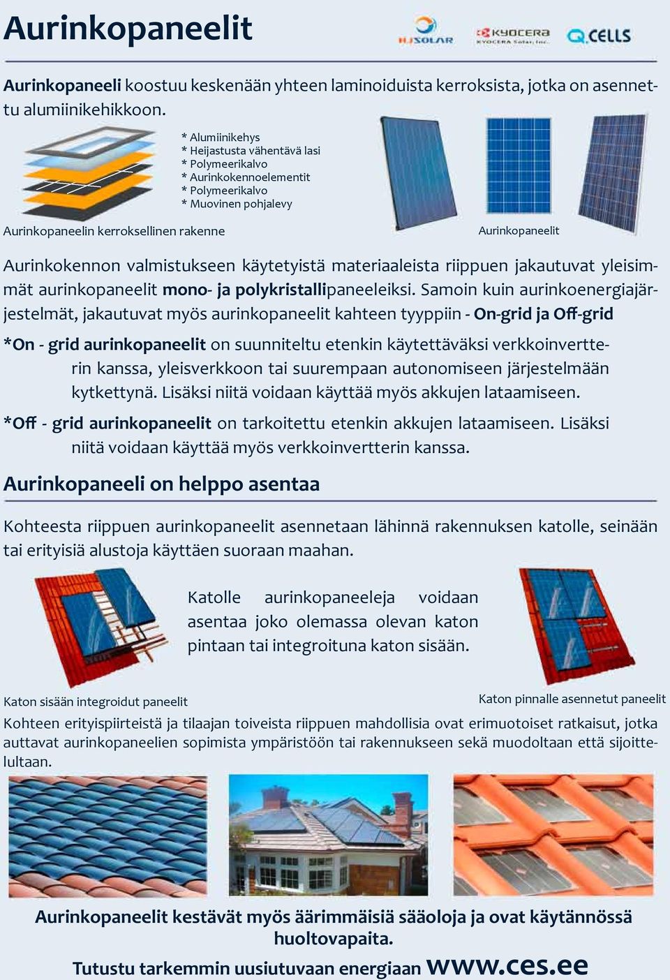 valmistukseen käytetyistä materiaaleista riippuen jakautuvat yleisimmät aurinkopaneelit mono- ja polykristallipaneeleiksi.