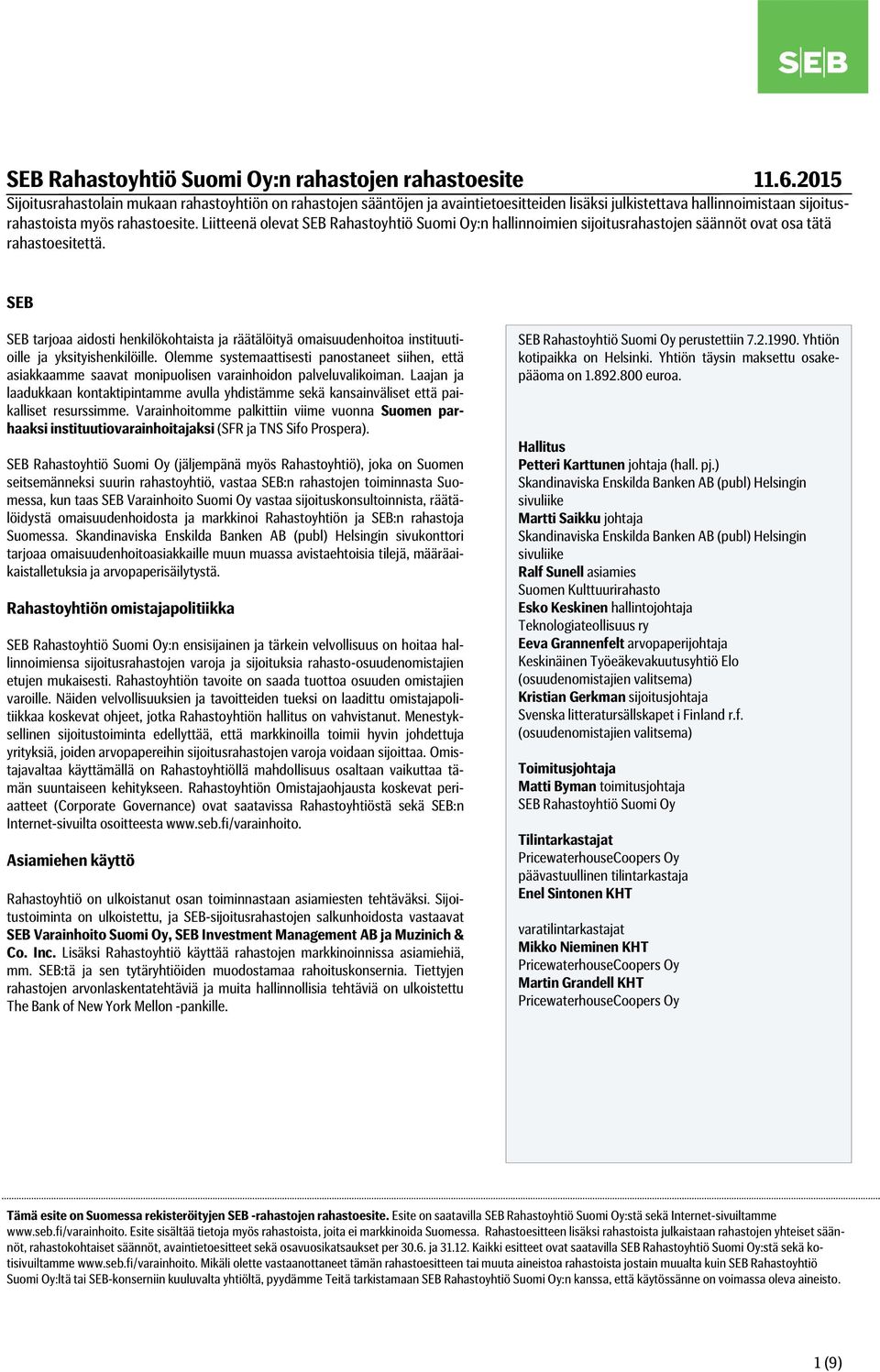 Liitteenä olevat SEB Rahastoyhtiö Suomi Oy:n hallinnoimien sijoitusrahastojen säännöt ovat osa tätä rahastoesitettä.