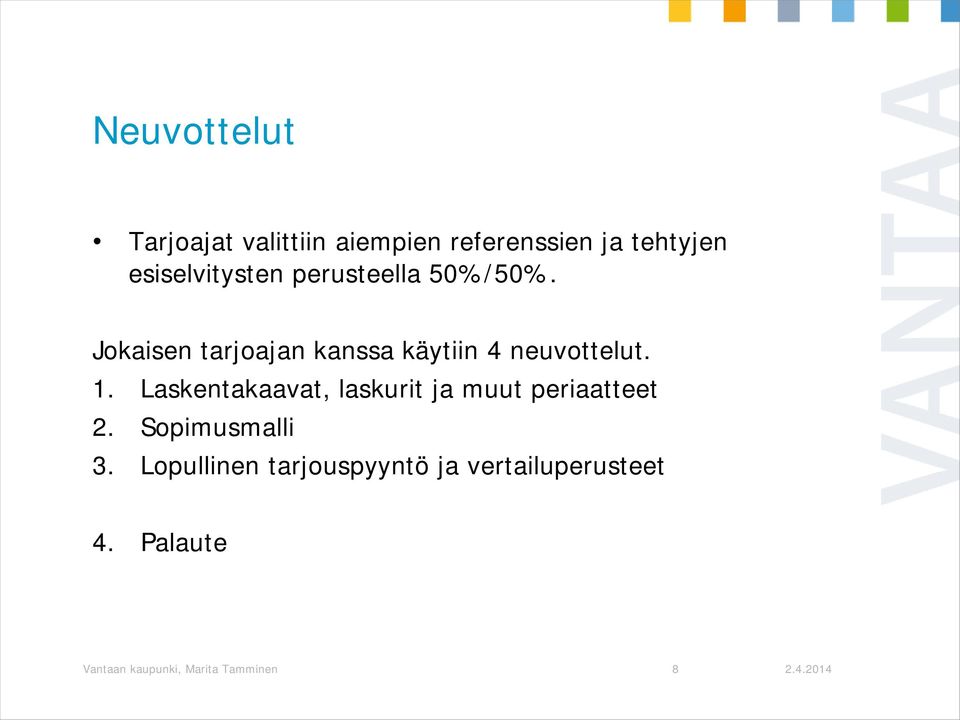 Jokaisen tarjoajan kanssa käytiin 4 neuvottelut. 1.