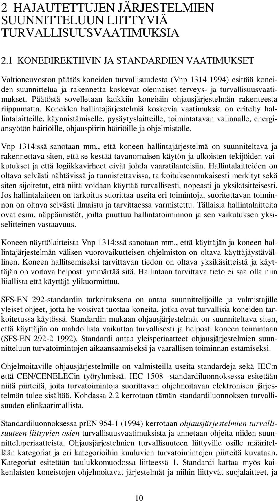 turvallisuusvaatimukset. Päätöstä sovelletaan kaikkiin koneisiin ohjausjärjestelmän rakenteesta riippumatta.