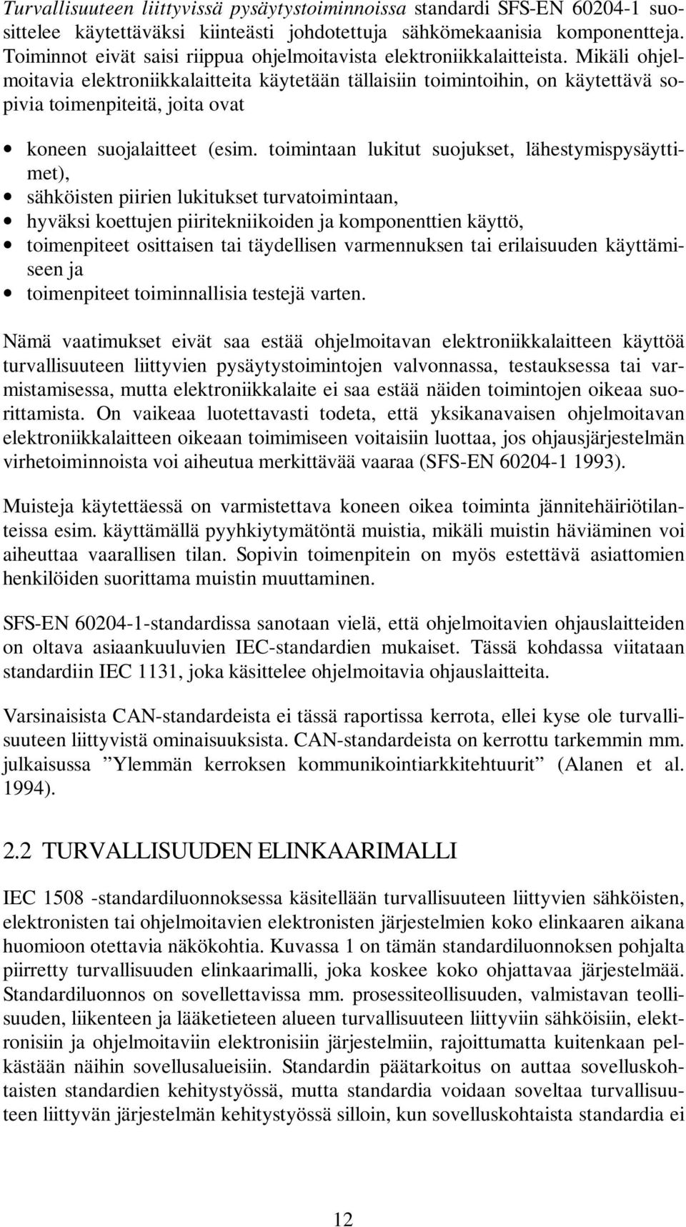 Mikäli ohjelmoitavia elektroniikkalaitteita käytetään tällaisiin toimintoihin, on käytettävä sopivia toimenpiteitä, joita ovat koneen suojalaitteet (esim.