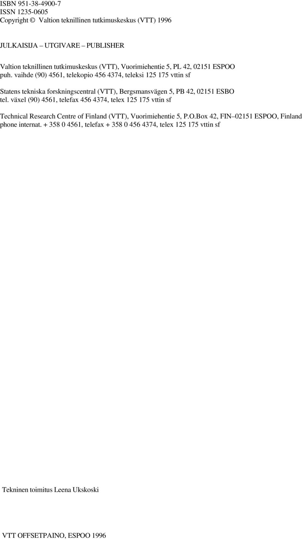vaihde (90) 4561, telekopio 456 4374, teleksi 125 175 vttin sf Statens tekniska forskningscentral (VTT), Bergsmansvägen 5, PB 42, 02151 ESBO tel.