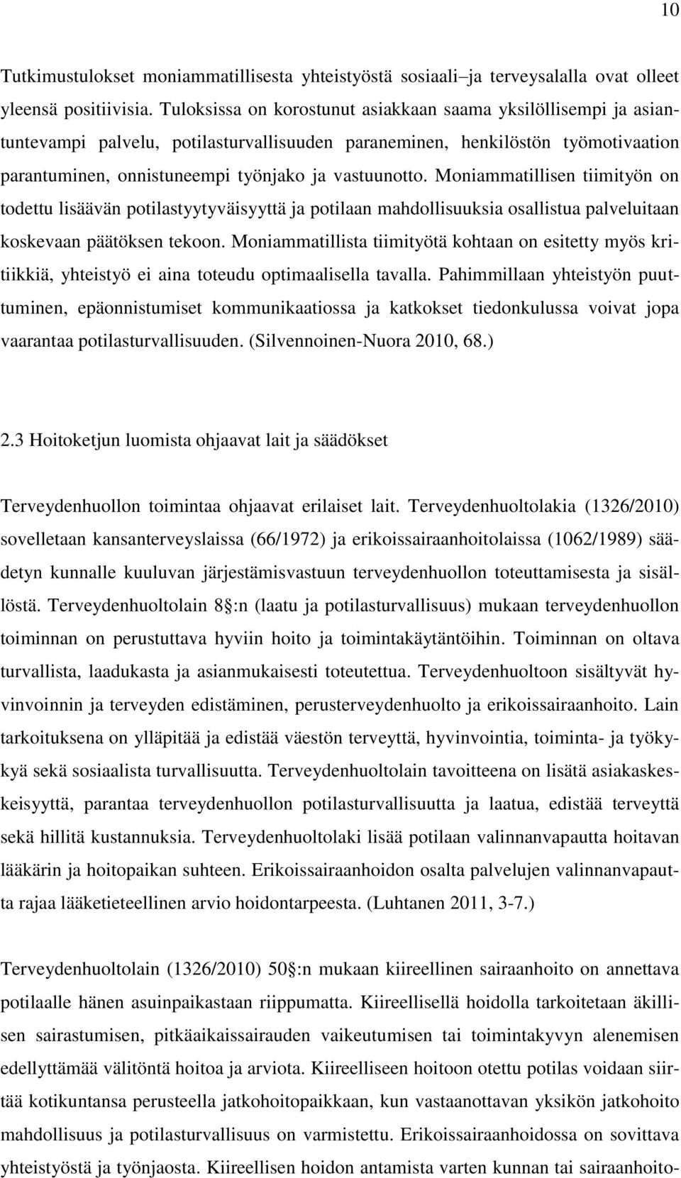 Moniammatillisen tiimityön on todettu lisäävän potilastyytyväisyyttä ja potilaan mahdollisuuksia osallistua palveluitaan koskevaan päätöksen tekoon.