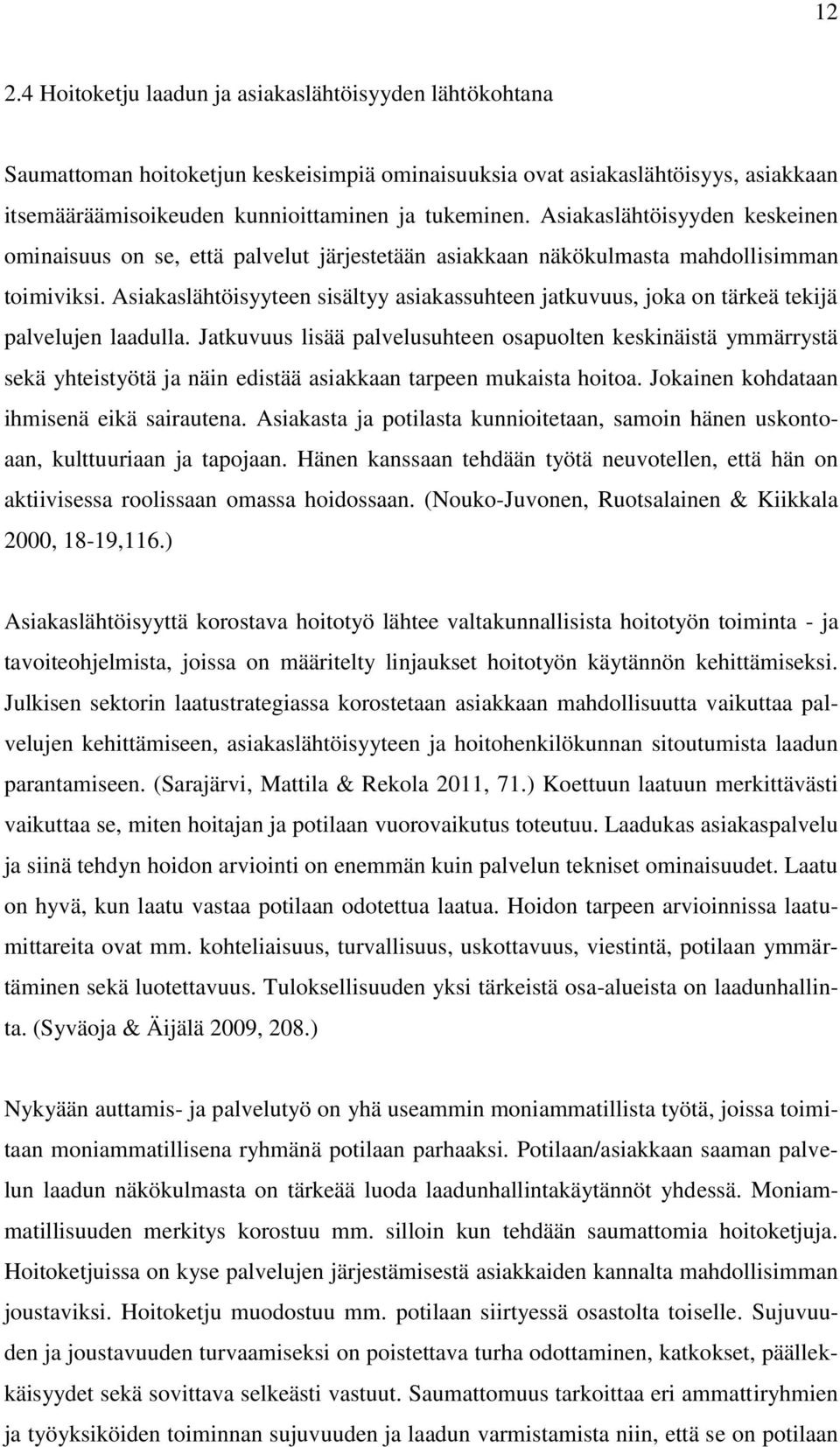 Asiakaslähtöisyyteen sisältyy asiakassuhteen jatkuvuus, joka on tärkeä tekijä palvelujen laadulla.