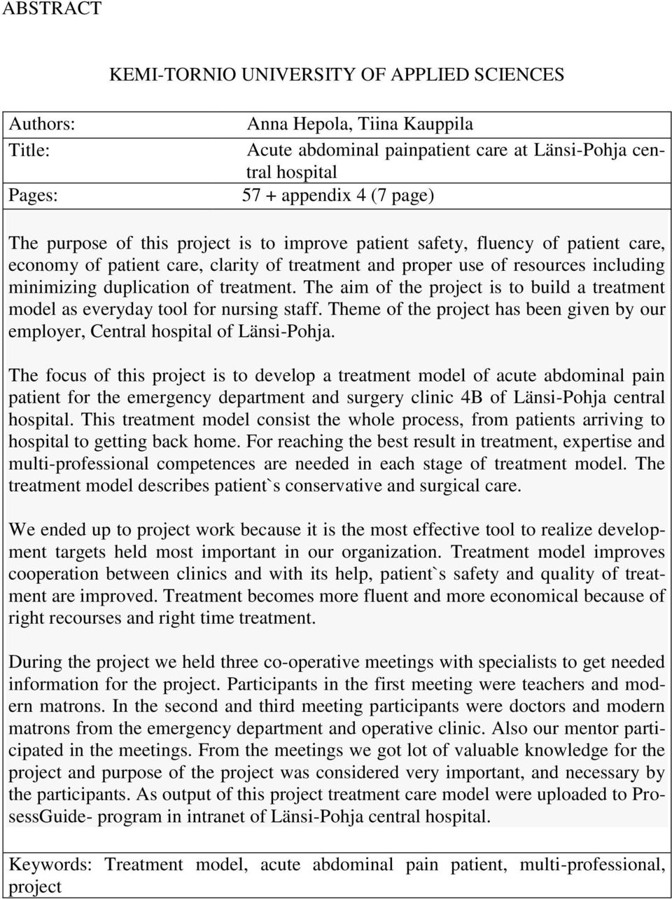 The aim of the project is to build a treatment model as everyday tool for nursing staff. Theme of the project has been given by our employer, Central hospital of Länsi-Pohja.
