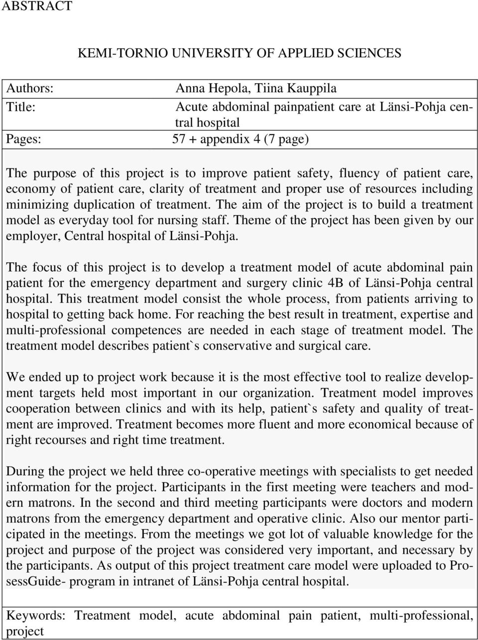 The aim of the project is to build a treatment model as everyday tool for nursing staff. Theme of the project has been given by our employer, Central hospital of Länsi-Pohja.