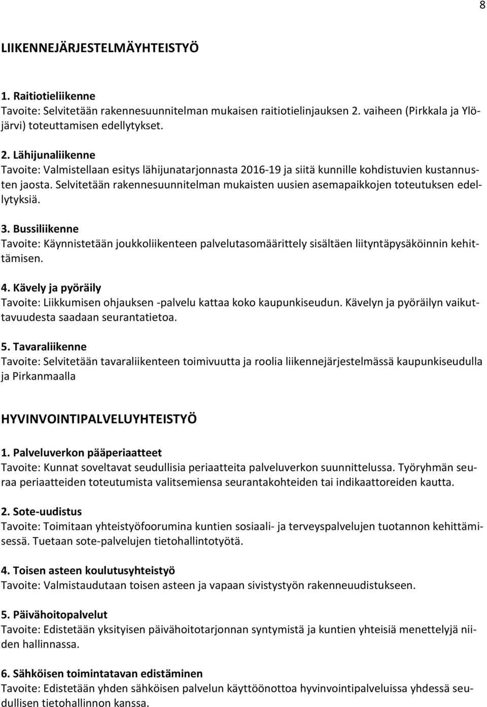 Selvitetään rakennesuunnitelman mukaisten uusien asemapaikkojen toteutuksen edellytyksiä. 3.