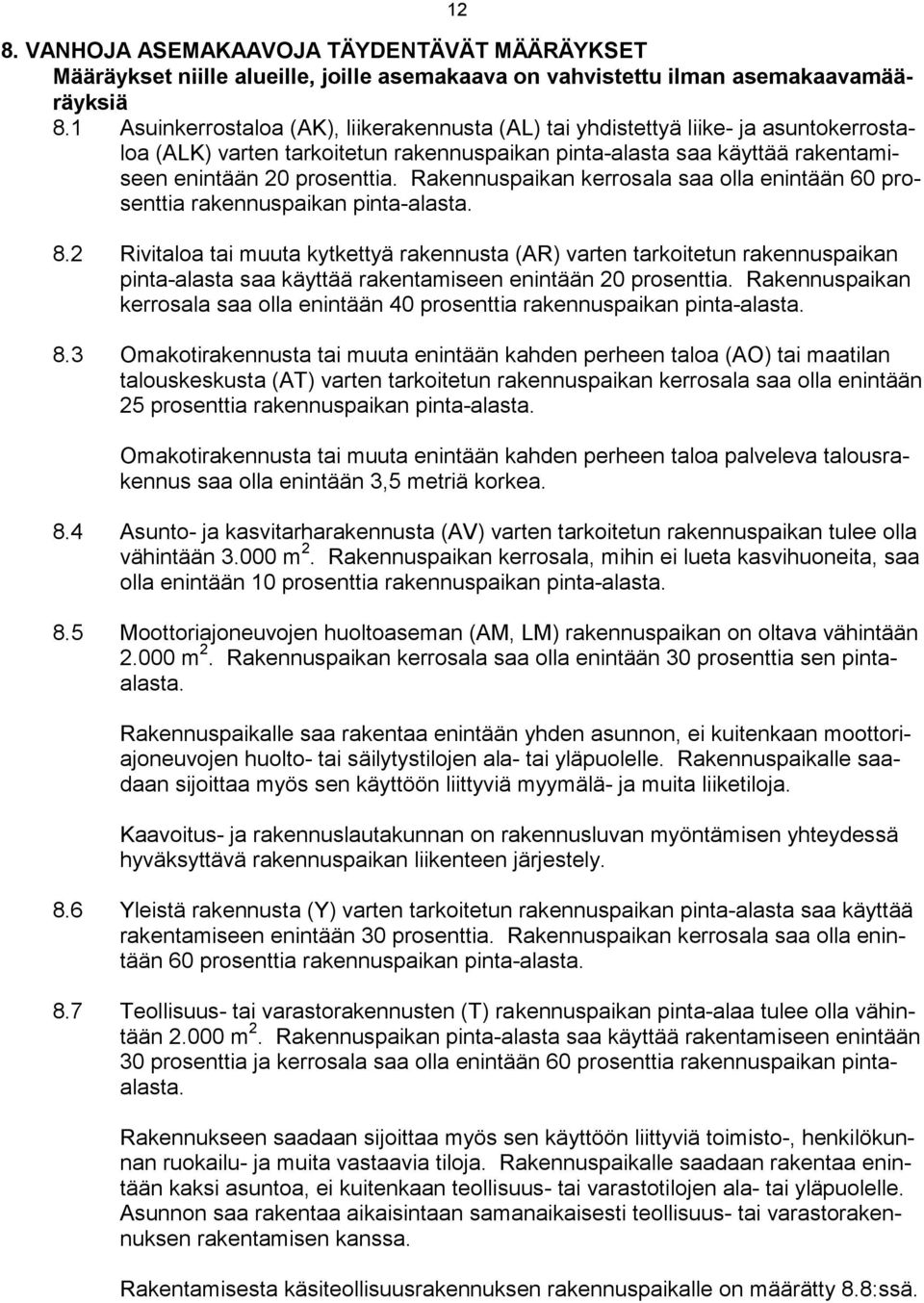 Rakennuspaikan kerrosala saa olla enintään 60 prosenttia rakennuspaikan pintaalasta. 8.