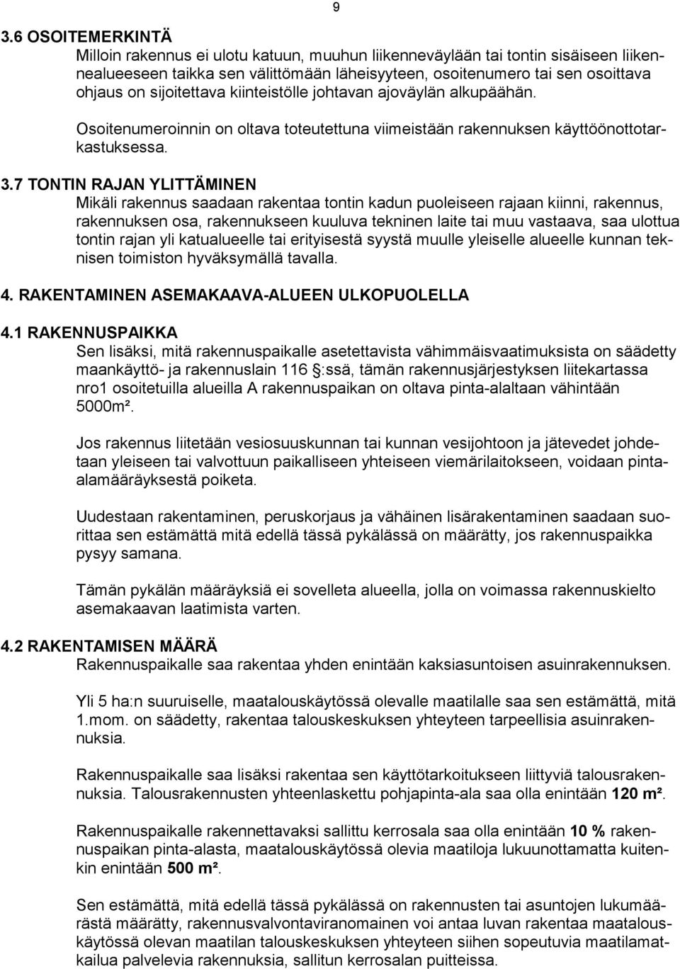 7 TONTIN RAJAN YITTÄMINEN Mikäli rakennus saadaan rakentaa tontin kadun puoleiseen rajaan kiinni, rakennus, rakennuksen osa, rakennukseen kuuluva tekninen laite tai muu vastaava, saa ulottua tontin