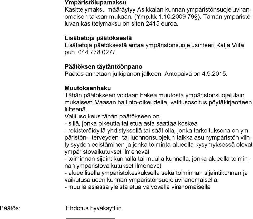 Muutoksenhaku Tähän päätökseen voidaan hakea muutosta ympäristönsuojelulain mu kai ses ti Vaasan hallinto-oikeudelta, valitusosoitus pöy tä kir ja ot teen liitteenä.