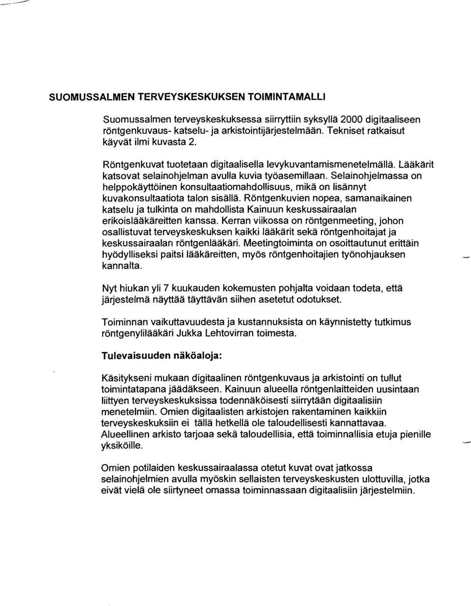 Selainohjelmassa on helppokäyttöinen konsultaatiomahdollisuus, mikä on lisännyt kuvakonsultaatiota talon sisällä.