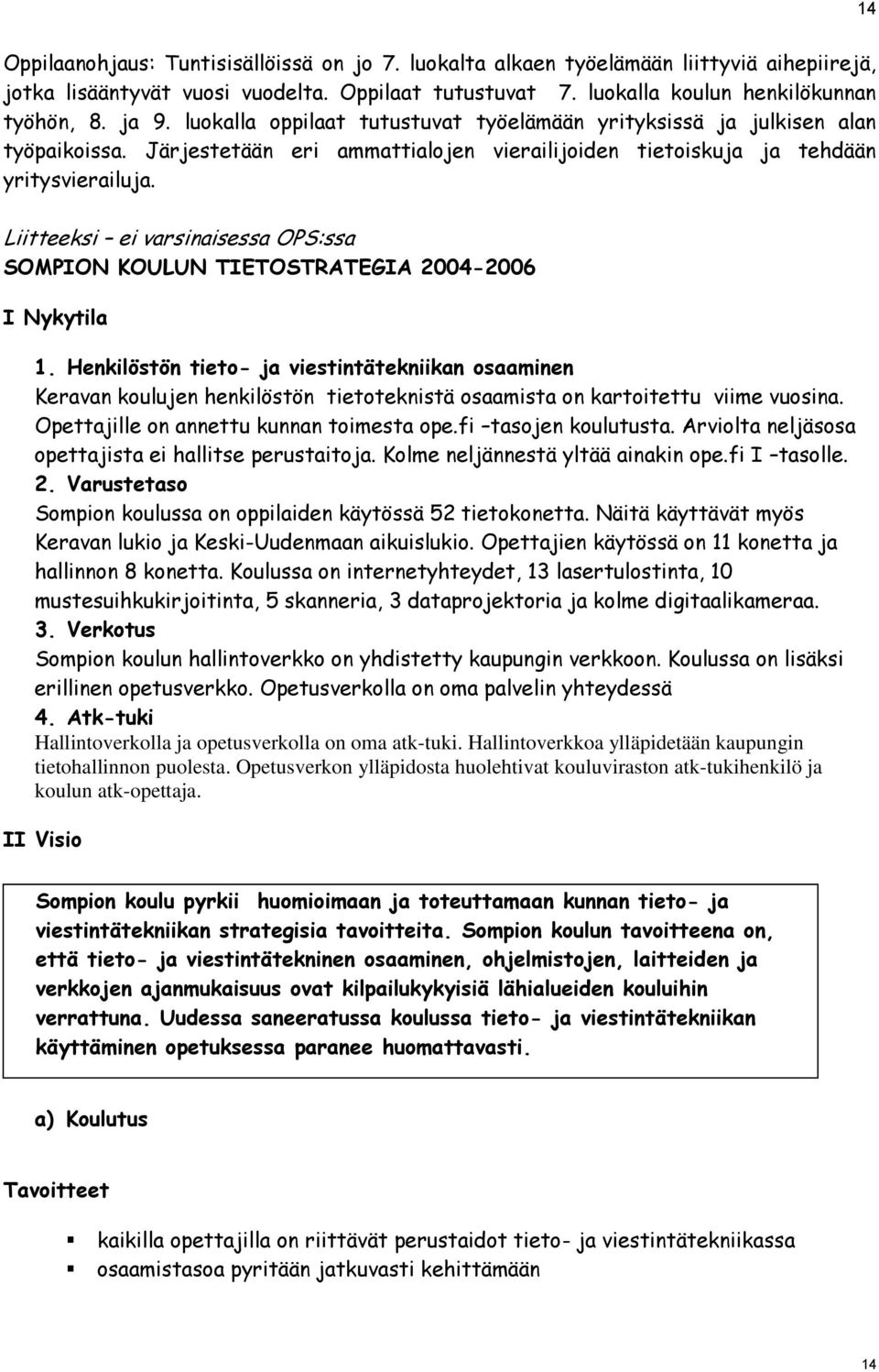 Liitteeksi ei varsinaisessa OPS:ssa SOMPION KOULUN TIETOSTRATEGIA 2004-2006 I Nykytila 1.