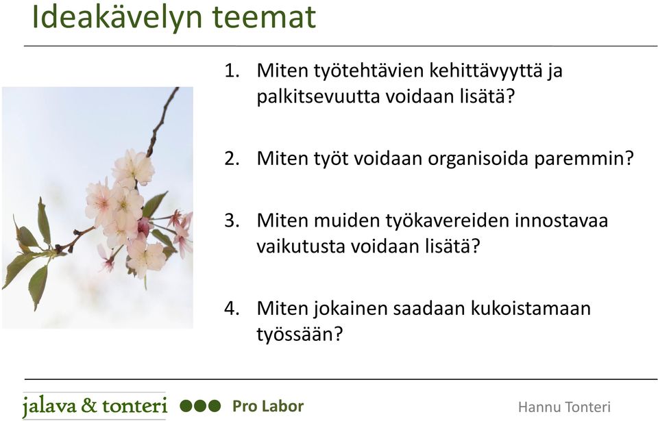 lisätä? 2. Miten työt voidaan organisoida paremmin? 3.