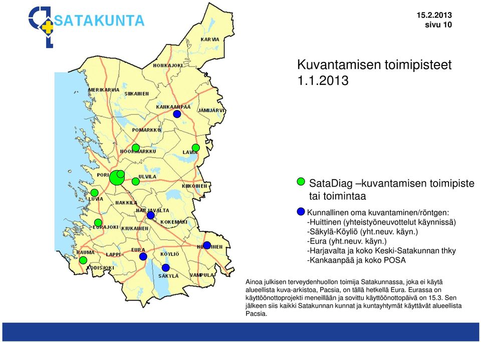 1.2013 SataDiag kuvantamisen toimipiste tai toimintaa Kunnallinen oma kuvantaminen/röntgen: -Huittinen (yhteistyöneuvottelut käynnissä)