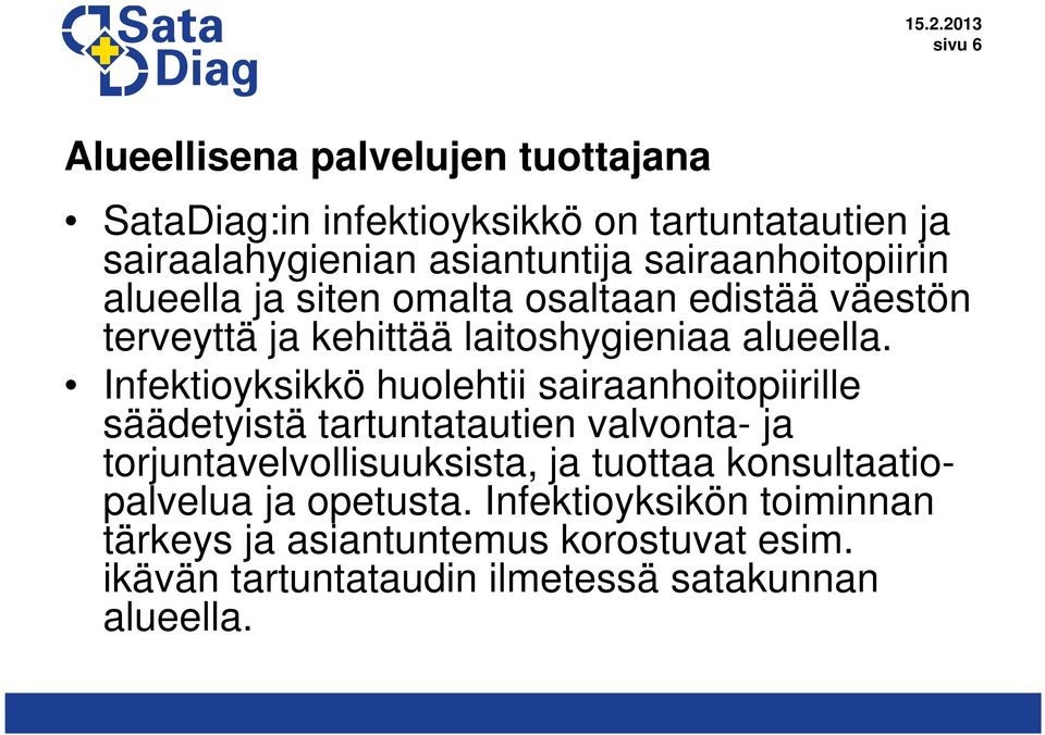 Infektioyksikkö huolehtii sairaanhoitopiirille säädetyistä tartuntatautien valvonta- ja torjuntavelvollisuuksista, ja tuottaa