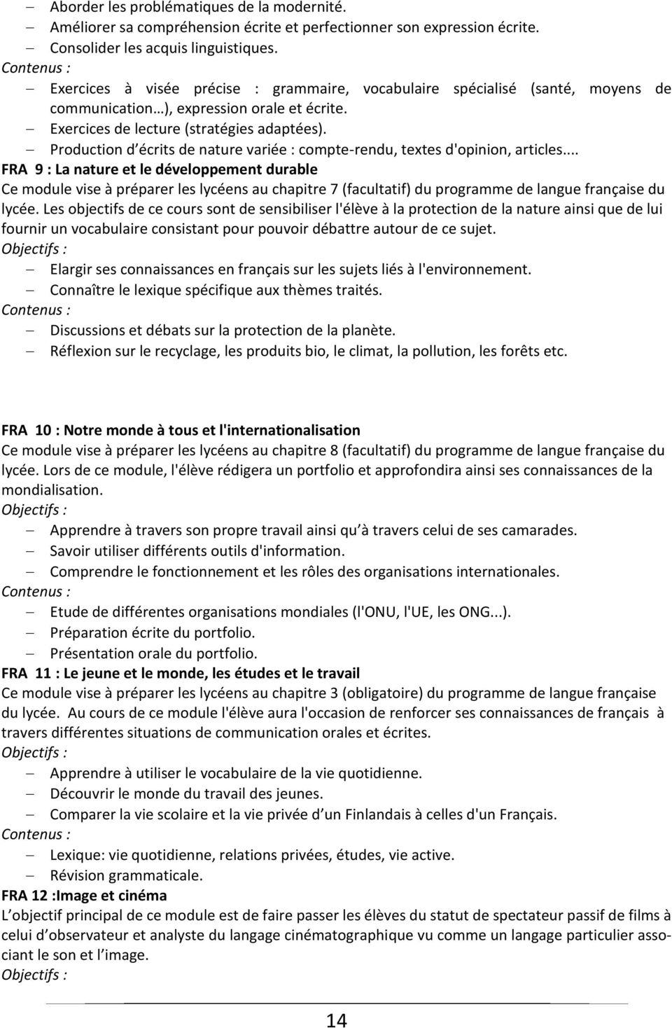 Production d écrits de nature variée : compte-rendu, textes d'opinion, articles.